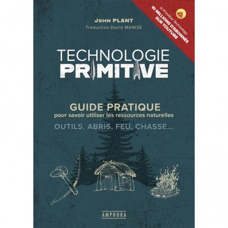 Guide pratique Technologie Primitive - John Plant et David Manise